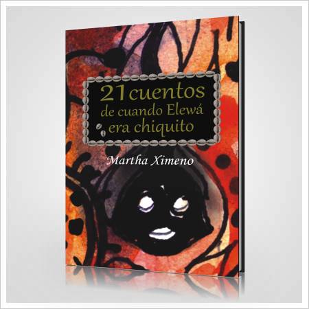 21 cuentos de cuando Elewá era chiquito 21 cuentos de cuando Elewá era chiquito