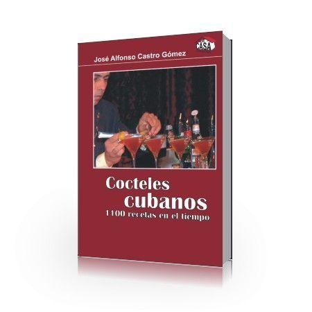 Cocteles cubanos. 1100 recetas en el tiempo – José Alfonso Castro Gómez