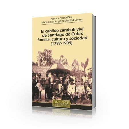 El cabildo carabalí viví de Santiago de Cuba: familia, cultura y sociedad (1797-1909)