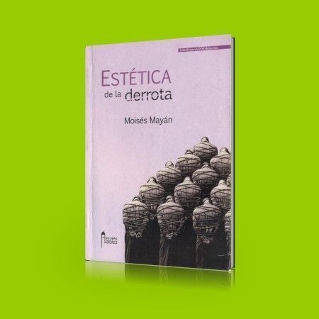 Estética de la derrota – Moisés Mayán