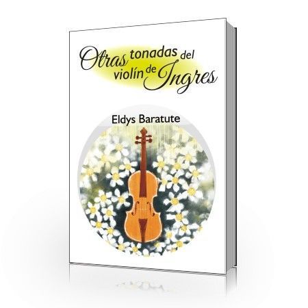 Otras tonadas del violín de Ingres - Eldys Baratute 1 Otras tonadas del violín de Ingres - Eldys Baratute