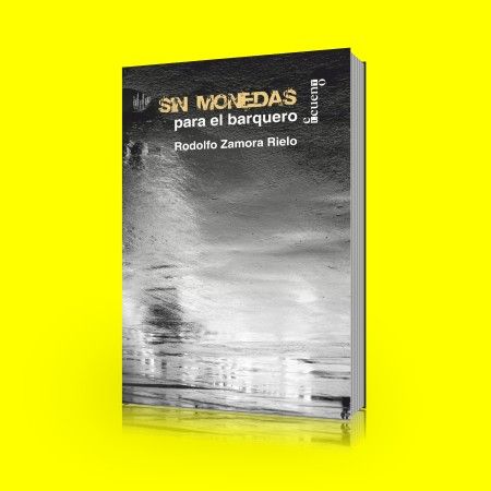 Sin monedas para el barquero – Rodolfo Zamora Rielo Sin monedas para el barquero – Rodolfo Zamora Rielo