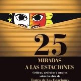 “25 miradas a Las Estaciones”, un regalo por el primer cuarto de siglo de Teatro de las Estaciones