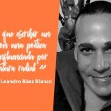 Leandro Báez Blanco | Tendré que escribir un libro con una poética muy influenciada por la literatura radial